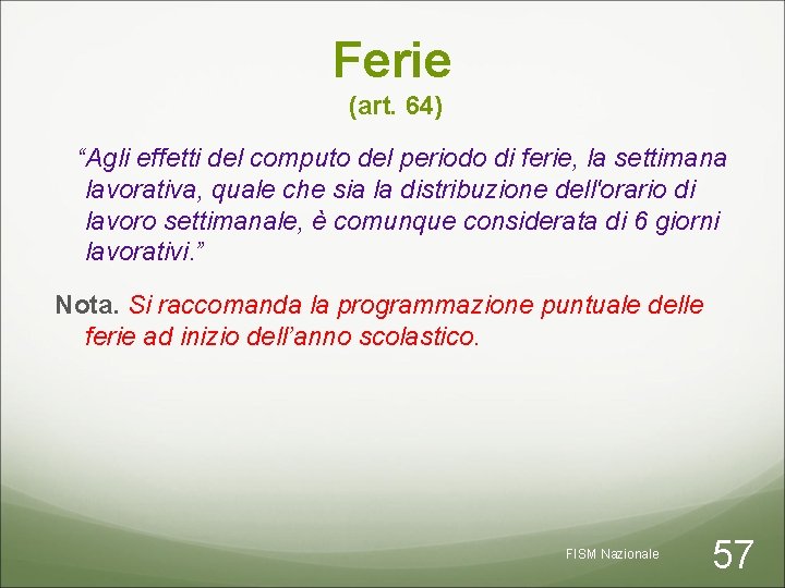 Ferie (art. 64) “Agli effetti del computo del periodo di ferie, la settimana lavorativa,