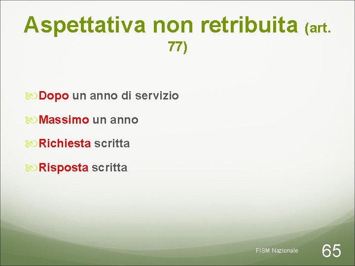 Aspettativa non retribuita (art. 77) Dopo un anno di servizio Massimo un anno Richiesta