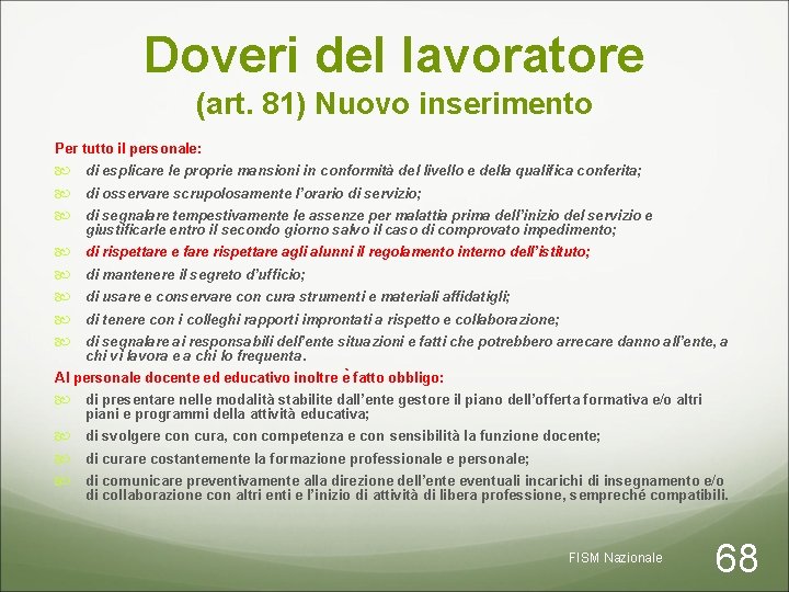 Doveri del lavoratore (art. 81) Nuovo inserimento Per tutto il personale: di esplicare le
