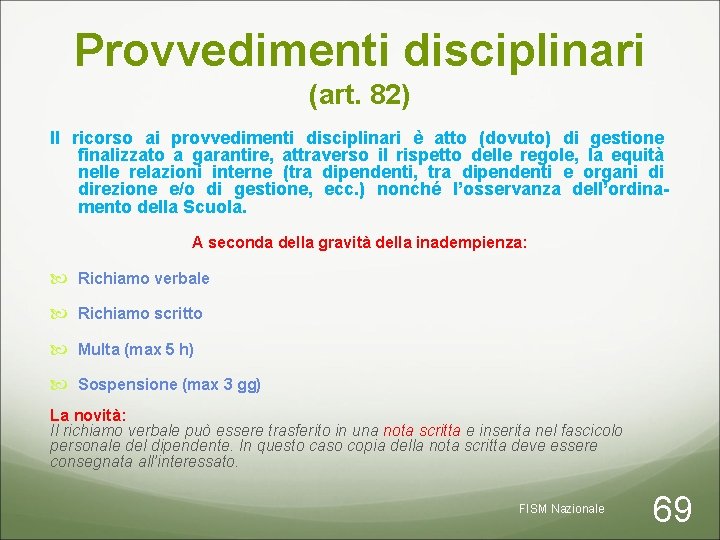 Provvedimenti disciplinari (art. 82) Il ricorso ai provvedimenti disciplinari è atto (dovuto) di gestione