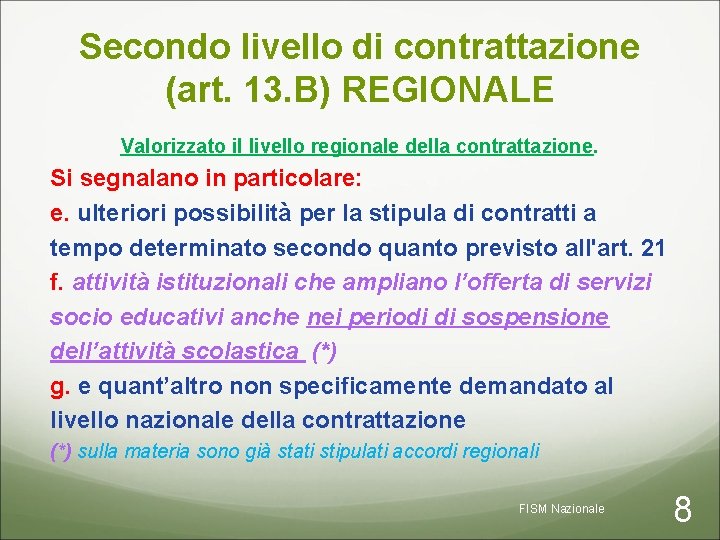 Secondo livello di contrattazione (art. 13. B) REGIONALE Valorizzato il livello regionale della contrattazione.