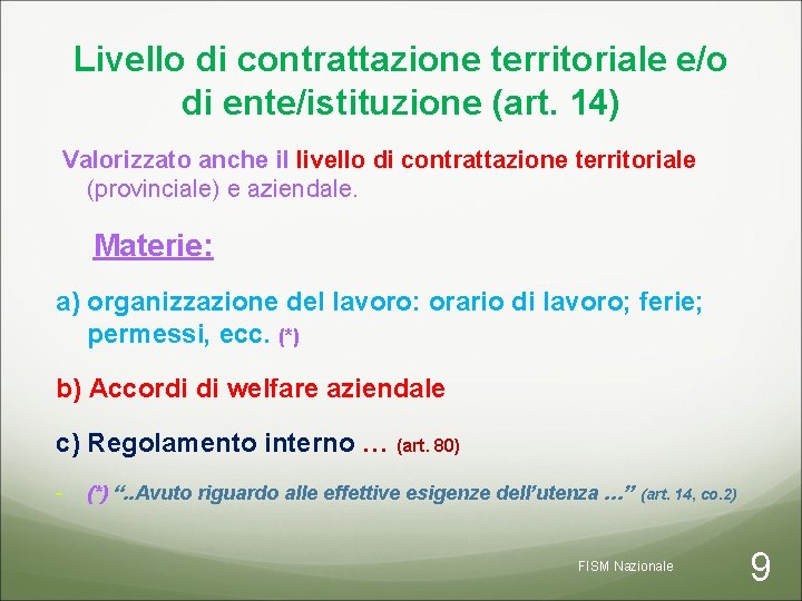 Livello di contrattazione territoriale e/o di ente/istituzione (art. 14) Valorizzato anche il livello di