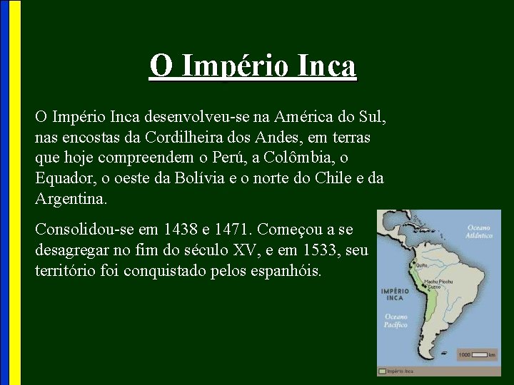 O Império Inca desenvolveu-se na América do Sul, nas encostas da Cordilheira dos Andes,