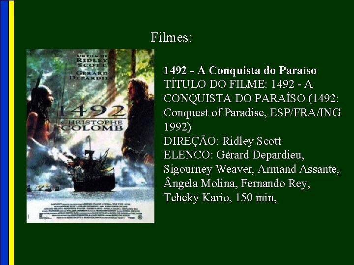 Filmes: 1492 - A Conquista do Paraíso TÍTULO DO FILME: 1492 - A CONQUISTA