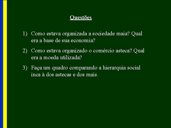 Questões 1) Como estava organizada a sociedade maia? Qual era a base de sua
