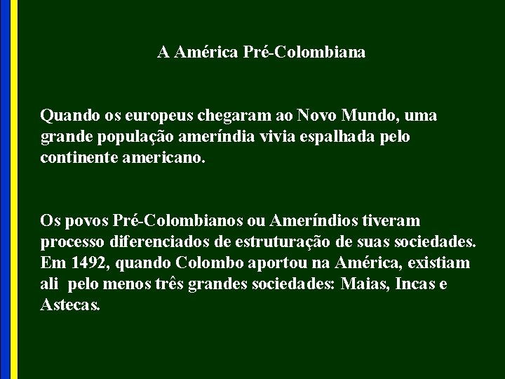 A América Pré-Colombiana Quando os europeus chegaram ao Novo Mundo, uma grande população ameríndia