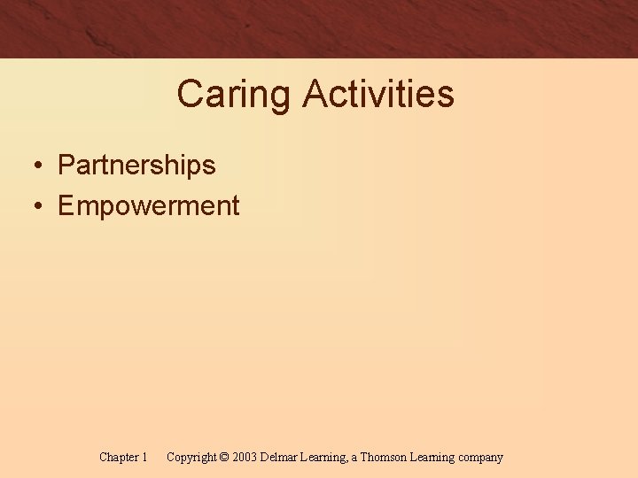 Caring Activities • Partnerships • Empowerment Chapter 1 Copyright © 2003 Delmar Learning, a