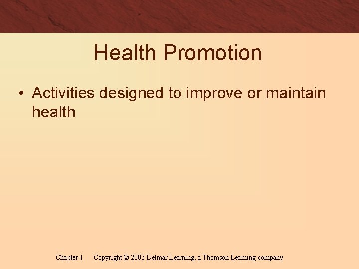 Health Promotion • Activities designed to improve or maintain health Chapter 1 Copyright ©