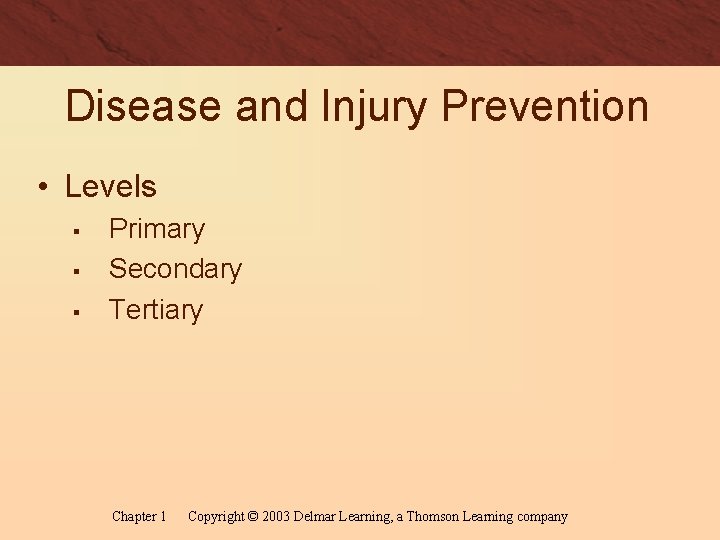Disease and Injury Prevention • Levels § § § Primary Secondary Tertiary Chapter 1