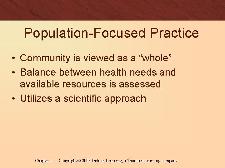 Population-Focused Practice • Community is viewed as a “whole” • Balance between health needs