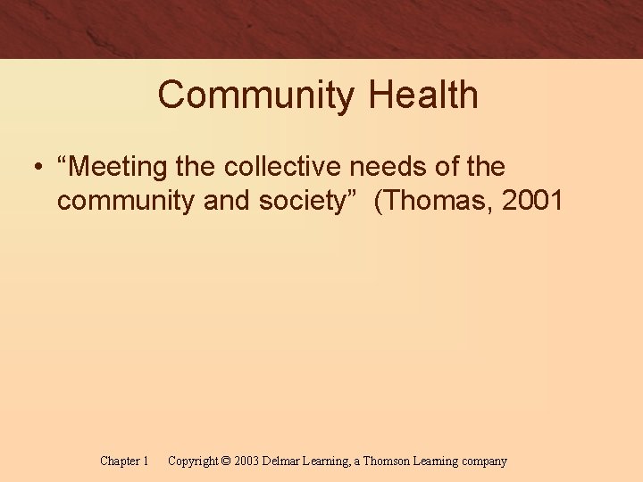 Community Health • “Meeting the collective needs of the community and society” (Thomas, 2001