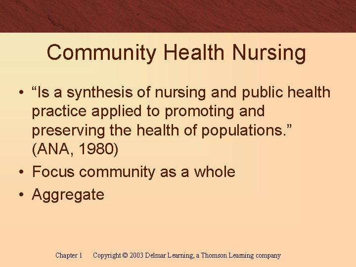 Community Health Nursing • “Is a synthesis of nursing and public health practice applied