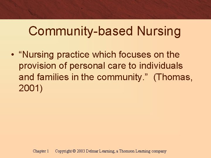 Community-based Nursing • “Nursing practice which focuses on the provision of personal care to