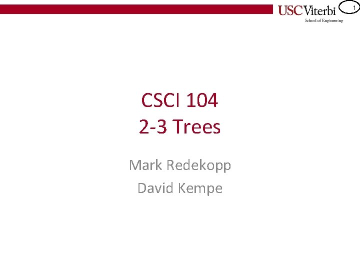 1 CSCI 104 2 -3 Trees Mark Redekopp David Kempe 