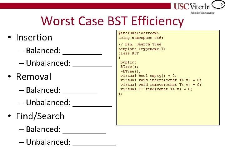 12 Worst Case BST Efficiency • Insertion – Balanced: _____ – Unbalanced: _____ •