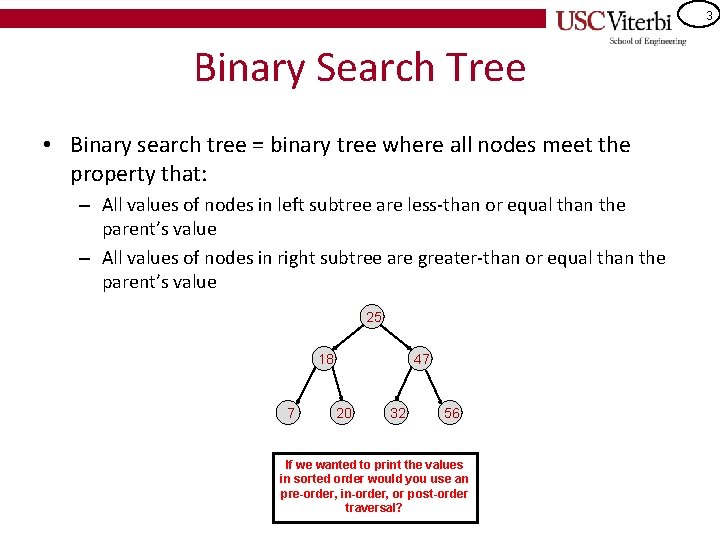 3 Binary Search Tree • Binary search tree = binary tree where all nodes