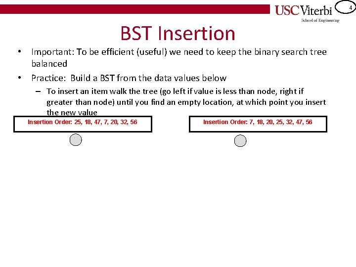 4 BST Insertion • Important: To be efficient (useful) we need to keep the