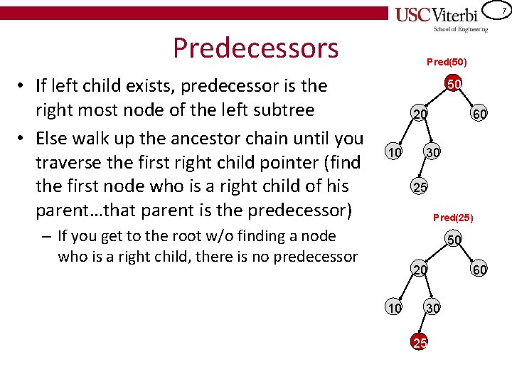 7 Predecessors • If left child exists, predecessor is the right most node of