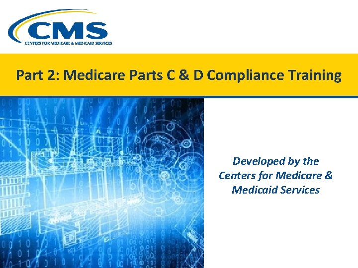 Part 2: Medicare Parts C & D Compliance Training Developed by the Centers for