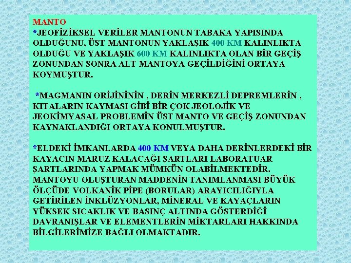 MANTO *JEOFİZİKSEL VERİLER MANTONUN TABAKA YAPISINDA OLDUĞUNU, ÜST MANTONUN YAKLAŞIK 400 KM KALINLIKTA OLDUĞU