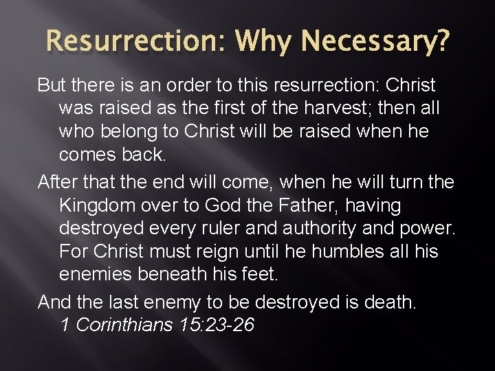 Resurrection: Why Necessary? But there is an order to this resurrection: Christ was raised Resurrection: Why Necessary? But there is an order to this resurrection: Christ was raised