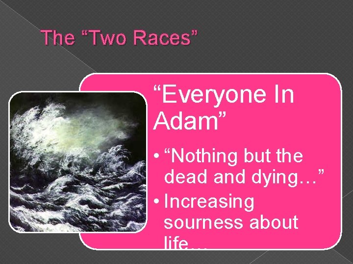 The “Two Races” “Everyone In Adam” • “Nothing but the dead and dying…” • The “Two Races” “Everyone In Adam” • “Nothing but the dead and dying…” •