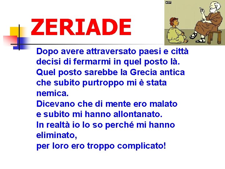 ZERIADE Dopo avere attraversato paesi e città decisi di fermarmi in quel posto là.