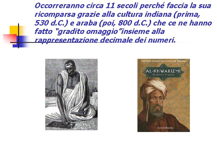 Occorreranno circa 11 secoli perché faccia la sua ricomparsa grazie alla cultura indiana (prima,