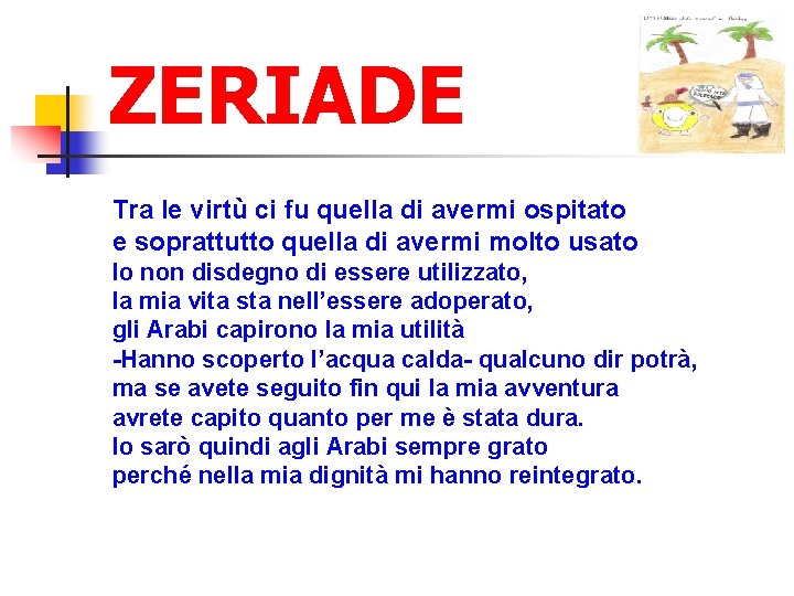 ZERIADE Tra le virtù ci fu quella di avermi ospitato e soprattutto quella di