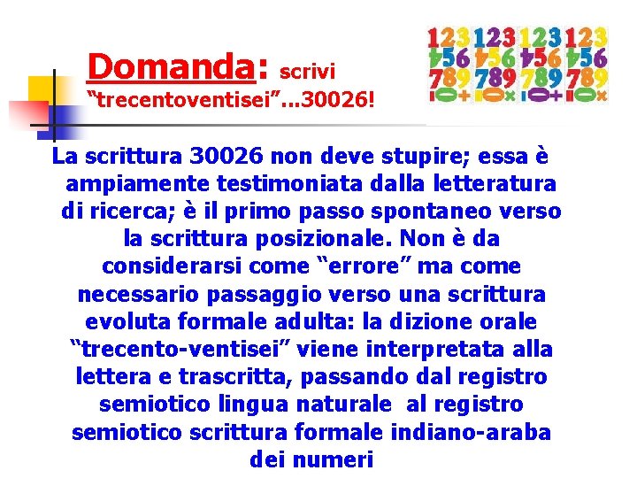 Domanda: scrivi “trecentoventisei”. . . 30026! La scrittura 30026 non deve stupire; essa è