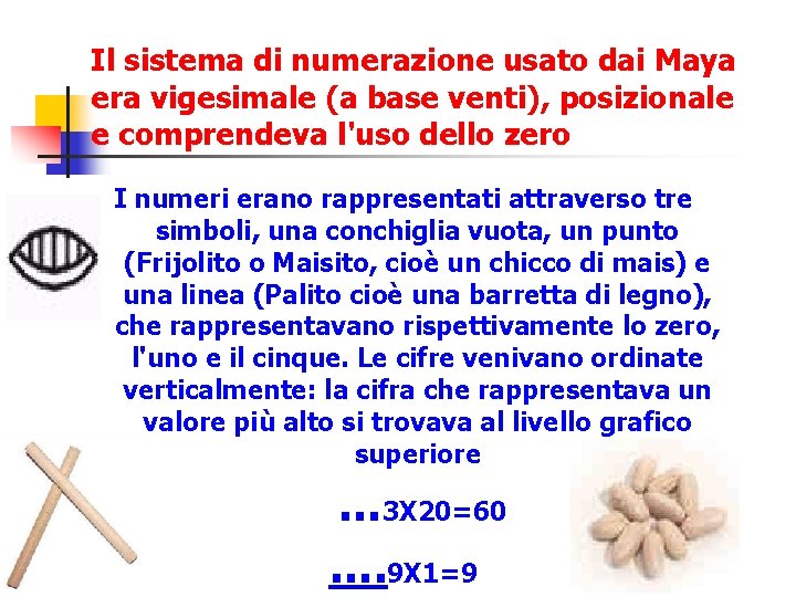 Il sistema di numerazione usato dai Maya era vigesimale (a base venti), posizionale e