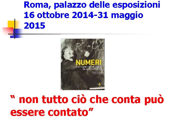 Roma, palazzo delle esposizioni 16 ottobre 2014 -31 maggio 2015 “ non tutto ciò