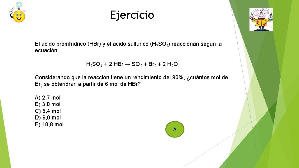 Ejercicio El ácido bromhídrico (HBr) y el ácido sulfúrico (H 2 SO 4) reaccionan