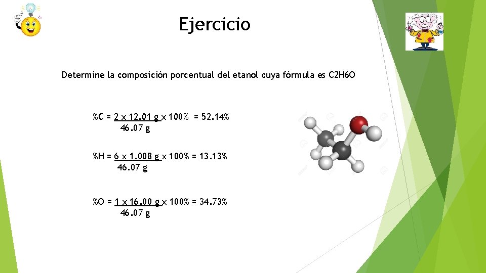 Ejercicio Determine la composición porcentual del etanol cuya fórmula es C 2 H 6