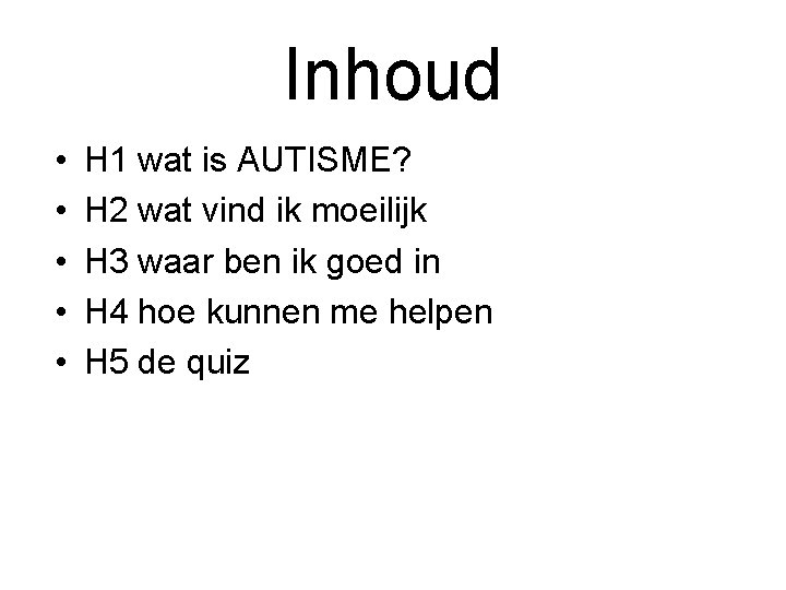 Inhoud • • • H 1 wat is AUTISME? H 2 wat vind ik