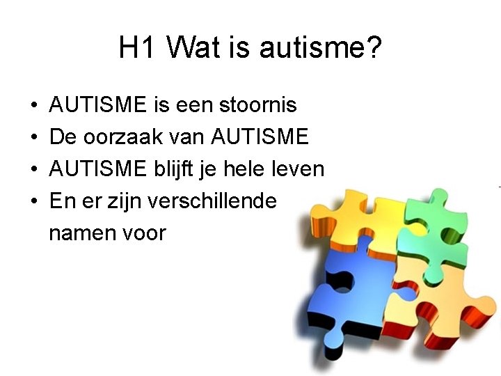 H 1 Wat is autisme? • • AUTISME is een stoornis De oorzaak van