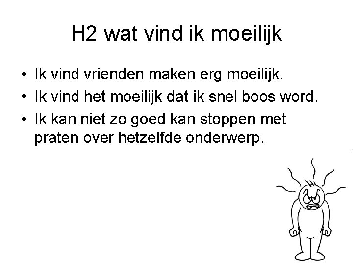 H 2 wat vind ik moeilijk • Ik vind vrienden maken erg moeilijk. •