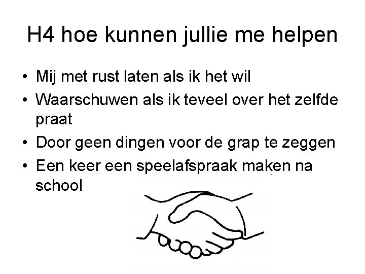 H 4 hoe kunnen jullie me helpen • Mij met rust laten als ik