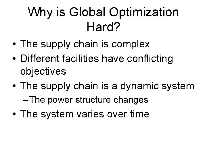 Why is Global Optimization Hard? • The supply chain is complex • Different facilities Why is Global Optimization Hard? • The supply chain is complex • Different facilities