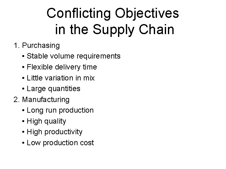 Conflicting Objectives in the Supply Chain 1. Purchasing • Stable volume requirements • Flexible Conflicting Objectives in the Supply Chain 1. Purchasing • Stable volume requirements • Flexible