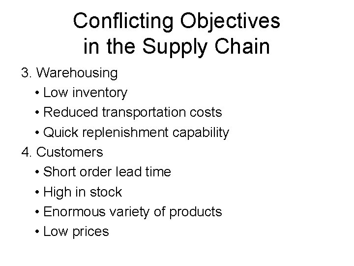 Conflicting Objectives in the Supply Chain 3. Warehousing • Low inventory • Reduced transportation Conflicting Objectives in the Supply Chain 3. Warehousing • Low inventory • Reduced transportation