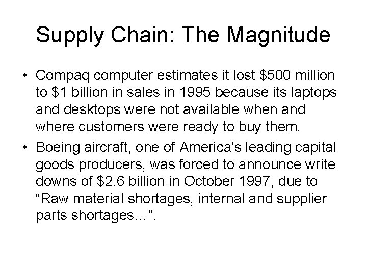 Supply Chain: The Magnitude • Compaq computer estimates it lost $500 million to $1 Supply Chain: The Magnitude • Compaq computer estimates it lost $500 million to $1