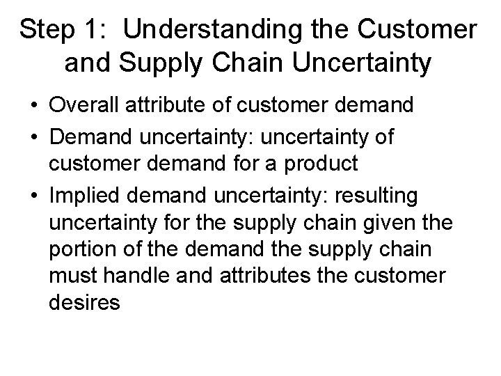 Step 1: Understanding the Customer and Supply Chain Uncertainty • Overall attribute of customer Step 1: Understanding the Customer and Supply Chain Uncertainty • Overall attribute of customer