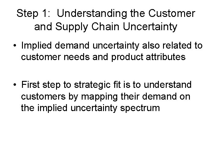 Step 1: Understanding the Customer and Supply Chain Uncertainty • Implied demand uncertainty also Step 1: Understanding the Customer and Supply Chain Uncertainty • Implied demand uncertainty also