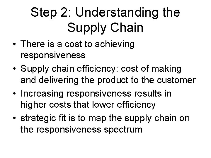 Step 2: Understanding the Supply Chain • There is a cost to achieving responsiveness Step 2: Understanding the Supply Chain • There is a cost to achieving responsiveness