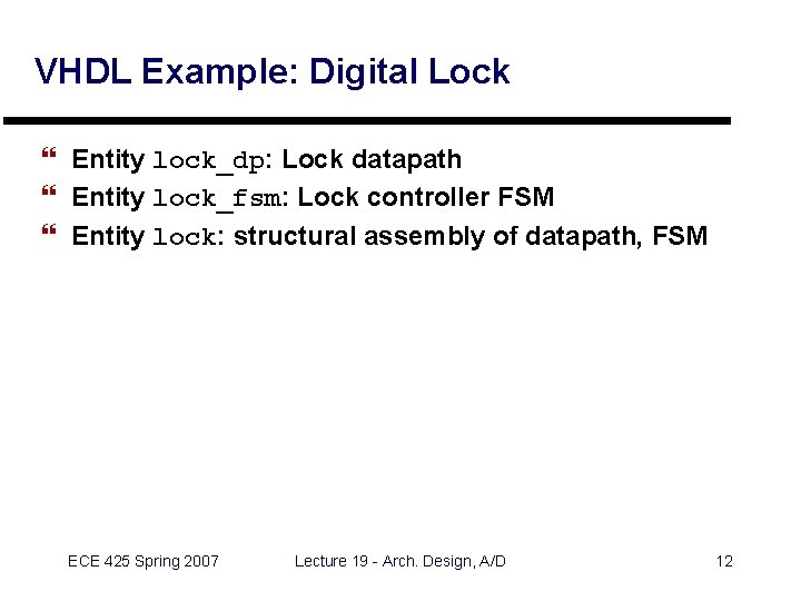 VHDL Example: Digital Lock } Entity lock_dp: Lock datapath } Entity lock_fsm: Lock controller