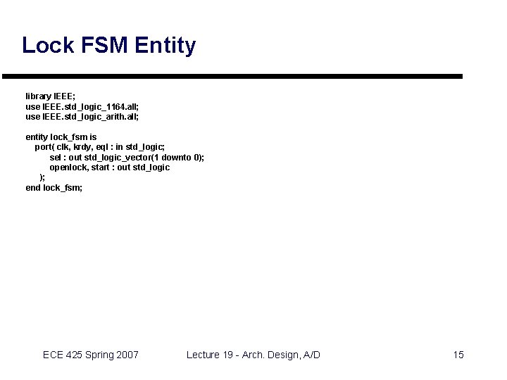 Lock FSM Entity library IEEE; use IEEE. std_logic_1164. all; use IEEE. std_logic_arith. all; entity