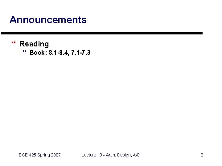 Announcements } Reading } Book: 8. 1 -8. 4, 7. 1 -7. 3 ECE