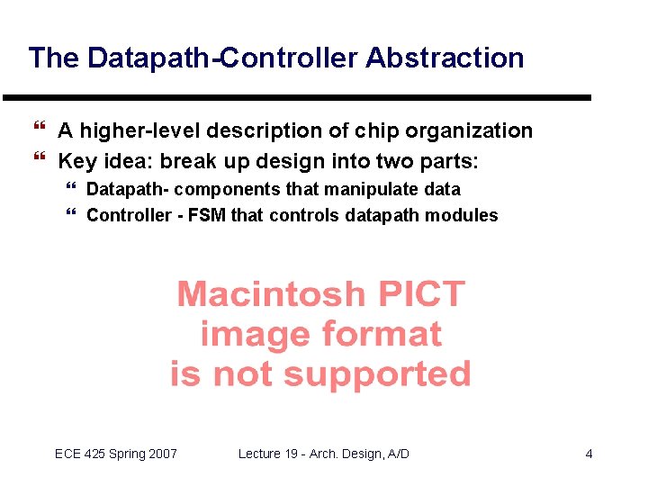 The Datapath-Controller Abstraction } A higher-level description of chip organization } Key idea: break