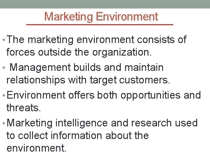 Marketing Environment • The marketing environment consists of forces outside the organization. • Management